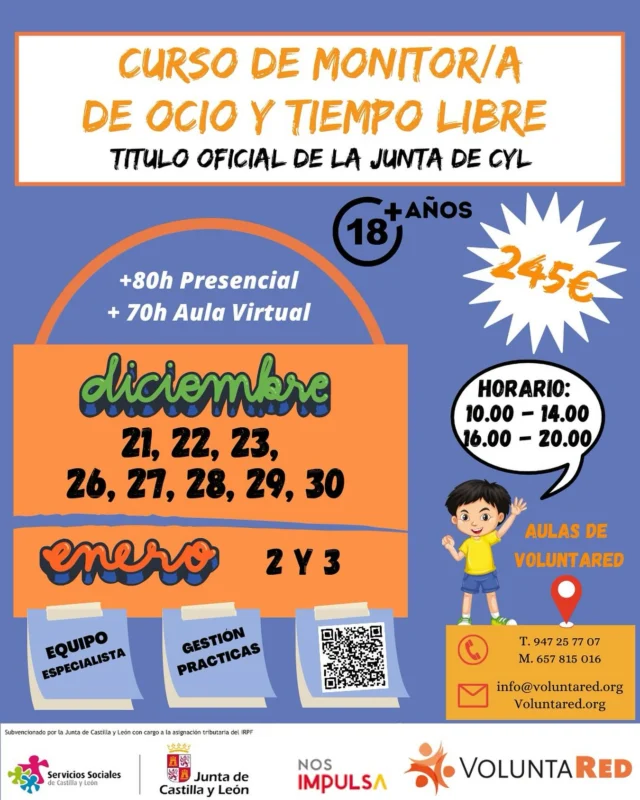 🎯 ¡¡CURSO DE MONITOR/A DE OCIO Y TIEMPO LIBRE ESTA NAVIDAD!! 🎄

〰 🗓  Días Presenciales: 21, 22, 23, 26, 27, 28, 29, 30 de DICIEMBRE de 2024; 2 y 3 de ENERO de 2025
〰 🗓 Aula Virtual: Del 4 de ENERO al 31 de ENERO de 2025 
〰 🕜 HORARIO: De 10.00h a 14.00h y de 16.00h a 20.00h

🛎 245€ si eres antiguo alumno de la escuela

✍Puedes inscribirte en el siguiente enlace: https://forms.gle/Nda3unwGhd5pkXGU6 
 _________________________________
📍Aulas Voluntared, Burgos.
 (C/ Ramón y Cajal)

¡INCLUYE!:
💻 Gestión  de prácticas.
🧩 Materiales didácticos.
👩‍🏫👨‍🏫 Equipo especialista.
____________________________________

⁉️ y si tienes cualquier duda, puedes contactar con nosotros:
📩 info@voluntared.org
☎ 657815016

¡No te lo pienses, el próximo en ser monitor debes ser tú! 👉🎖