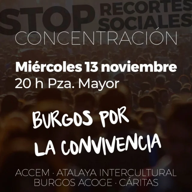 📢 Manifestación por la convivencia

El trabajo que realizan estas entidades es crucial tanto en términos sociales como estructurales. Su labor no solo permite que muchas familias migrantes encuentren apoyo y oportunidades para integrarse, sino que también ayuda a reducir la carga sobre los servicios sociales municipales, previniendo su colapso. 

Estas ONGs brindan asistencia directa, acompañamiento y recursos fundamentales que de otro modo serían difíciles de cubrir, beneficiando así a toda la comunidad y promoviendo una convivencia inclusiva y estable en nuestra ciudad

Nos vemos este miércoles a las 20:00 en la Plaza Mayor de Burgos, Burgos nos necesita, no podemos permitir que se retiren las ayudas a estas entidades  que atienden a más de 7.000 personas migrantes en la ciudad.